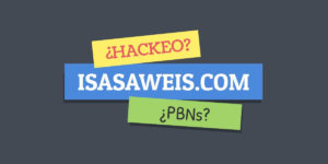 Análisis Isasaweis.com ¿Malas decisiones? ¿Hackeo? ¿PBNs?